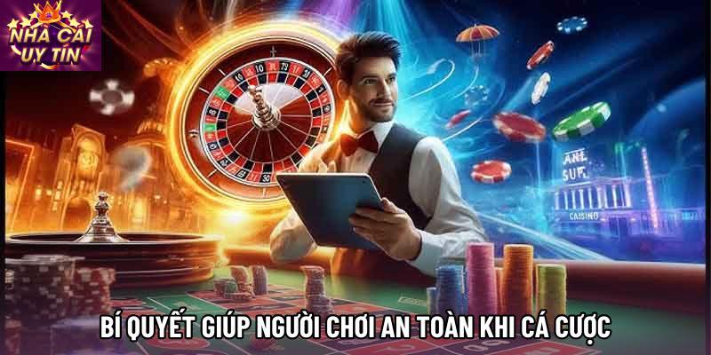 Bí quyết giúp người chơi an toàn khi cá cược Bí quyết giúp người chơi an toàn khi cá cược