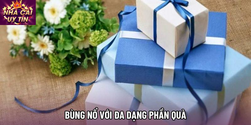 Bùng nổ với đa dạng phần quà Bùng nổ với đa dạng phần quà