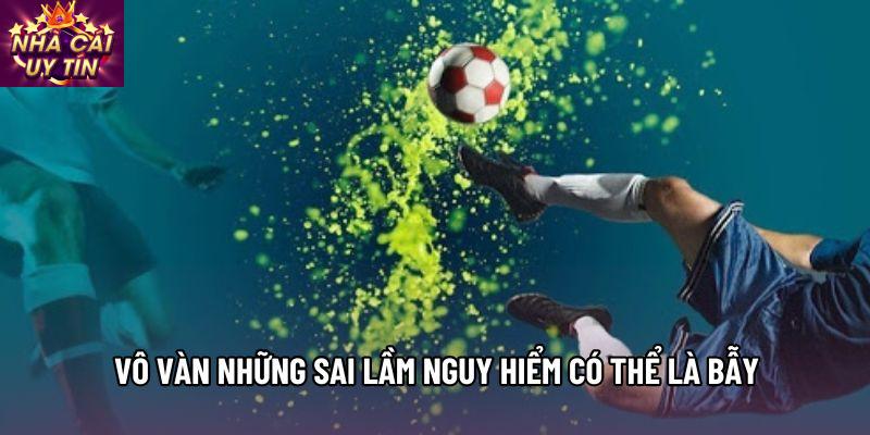 Vô vàn những sai lầm nguy hiểm có thể là bẫy