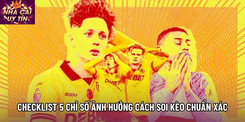 Checklist 5 chỉ số ảnh hưởng cách soi kèo chuẩn xác