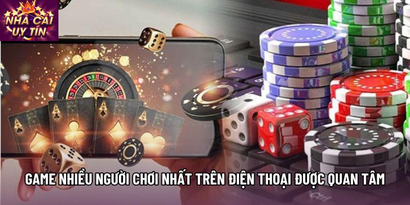 Game Nhiều Người Chơi Nhất Trên Điện Thoại Được Quan Tâm