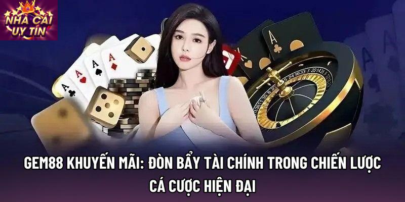 Gem88 khuyến mãi: Đòn bẩy tài chính trong chiến lược cá cược hiện đại