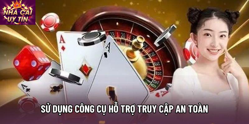 Sử Dụng Công Cụ Hỗ Trợ Truy Cập An Toàn Sử Dụng Công Cụ Hỗ Trợ Truy Cập An Toàn