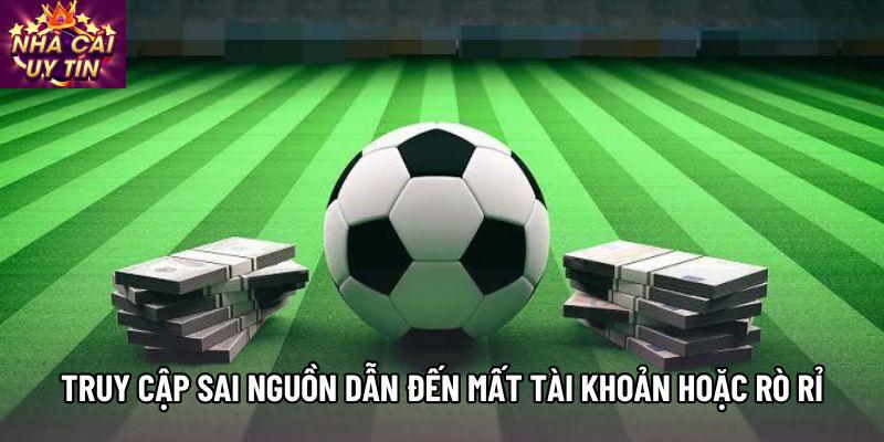 Truy cập sai nguồn dẫn đến mất tài khoản hoặc rò rỉ thông tin Truy cập sai nguồn dẫn đến mất tài khoản hoặc rò rỉ thông tin