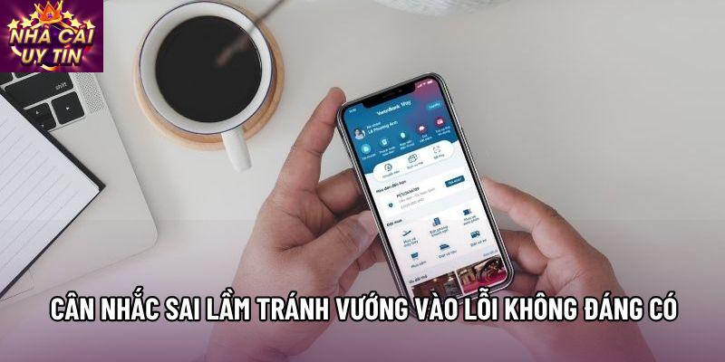 Cân nhắc sai lầm tránh vướng vào lỗi không đáng có Cân nhắc sai lầm tránh vướng vào lỗi không đáng có