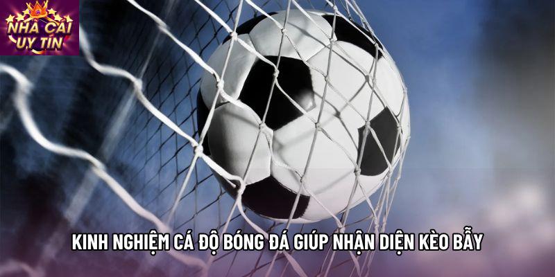 Kinh nghiệm cá độ bóng đá giúp nhận diện kèo bẫy