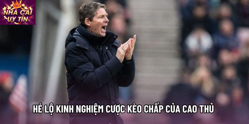 Hé lộ Kinh nghiệm cược kèo chấp của cao thủ 