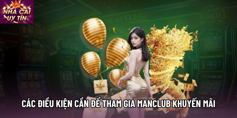 Các điều kiện cần để tham gia manclub khuyến mãi Các điều kiện cần để tham gia manclub khuyến mãi