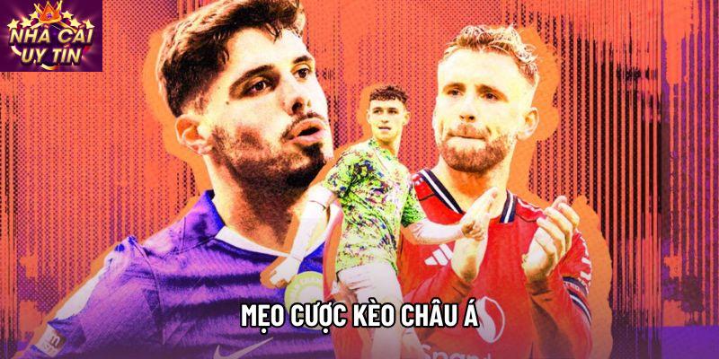 Mẹo cược kèo châu Á: Cẩm nang thực chiến giúp làm chủ bảng Odds
