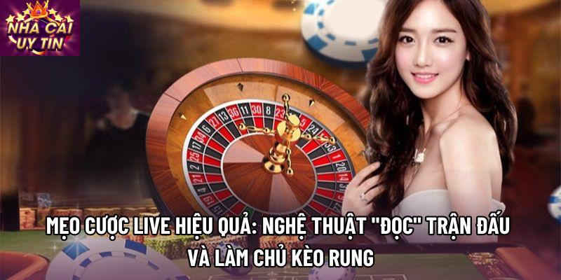Mẹo cược live hiệu quả: Nghệ thuật "đọc" trận đấu và làm chủ kèo rung