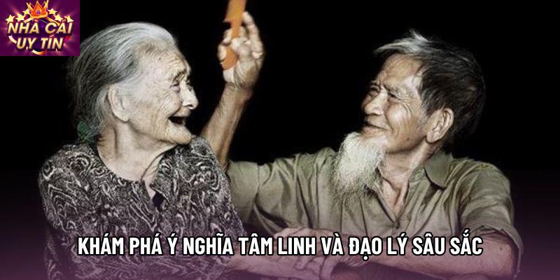 Khám phá ý nghĩa tâm linh và đạo lý sâu sắc Khám phá ý nghĩa tâm linh và đạo lý sâu sắc