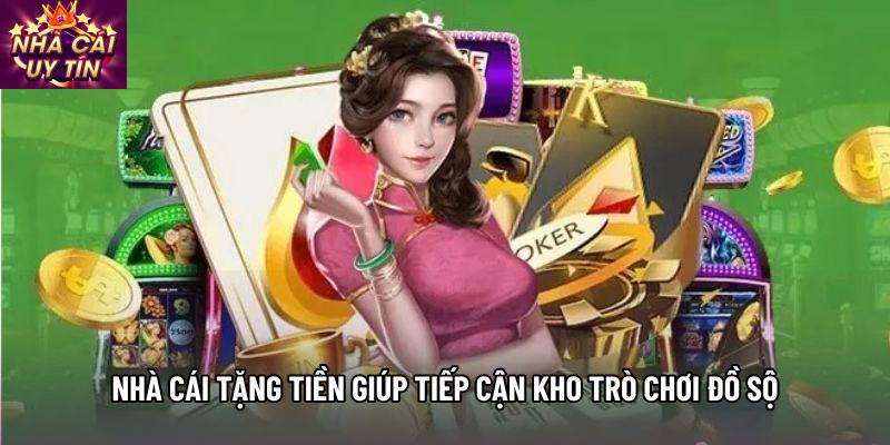 Nhà cái tặng tiền giúp tiếp cận kho trò chơi đồ sộ Nhà cái tặng tiền giúp tiếp cận kho trò chơi đồ sộ