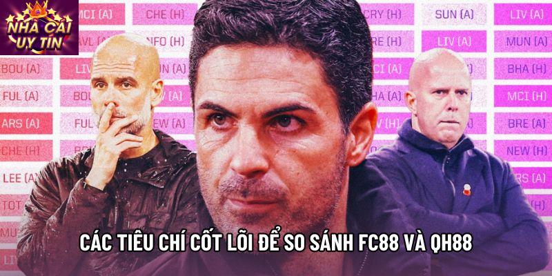 Các tiêu chí cốt lõi để so sánh FC88 và QH88 Các tiêu chí cốt lõi để so sánh FC88 và QH88