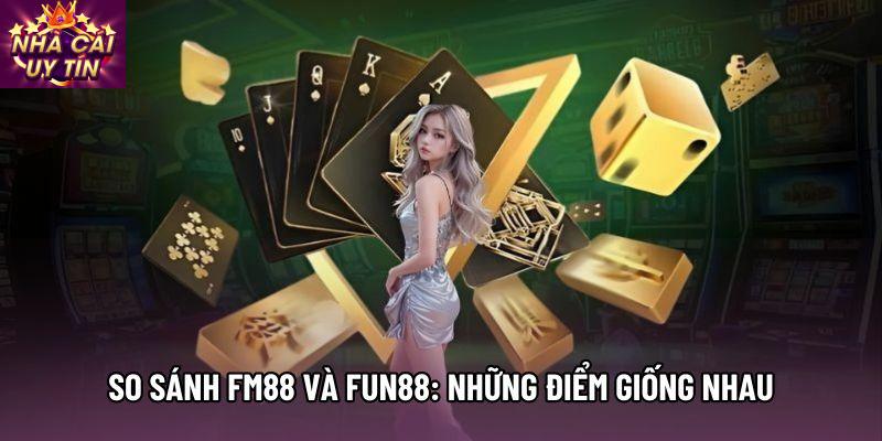 So sánh fm88 và fun88: Những điểm giống nhau So sánh fm88 và fun88: Những điểm giống nhau