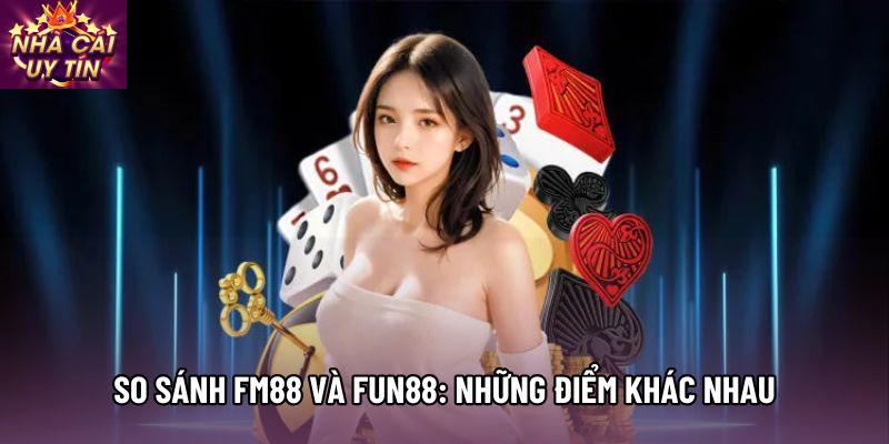 So sánh fm88 và fun88: Những điểm khác nhau So sánh fm88 và fun88: Những điểm khác nhau