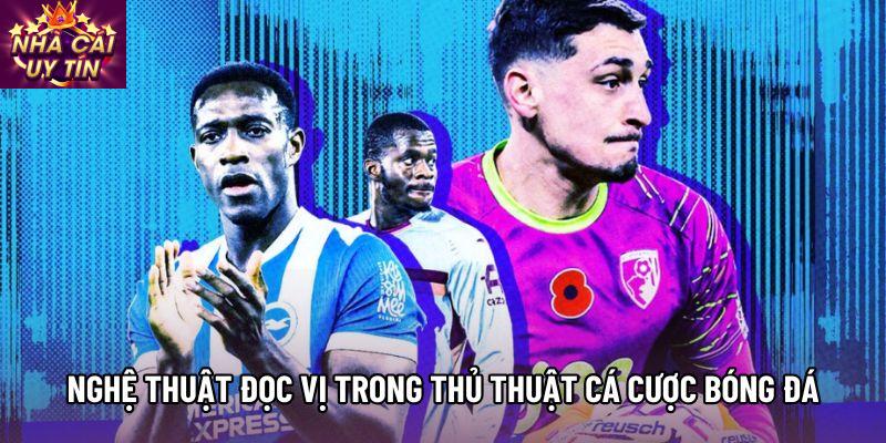 Nghệ thuật đọc vị trong Thủ thuật cá cược bóng đá Nghệ thuật đọc vị trong Thủ thuật cá cược bóng đá