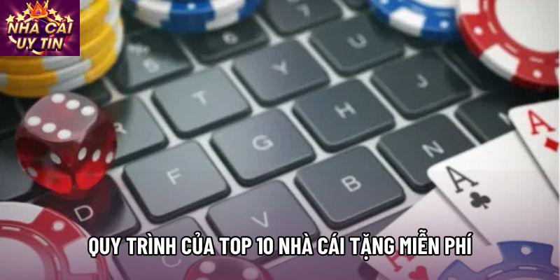 Quy trình của Top 10 nhà cái tặng miễn phí Quy trình của Top 10 nhà cái tặng miễn phí